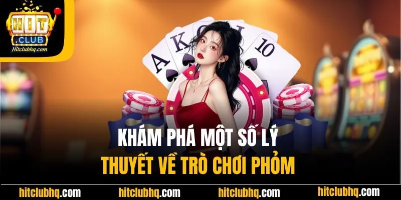 Khám phá một số lý thuyết về trò chơi phỏm