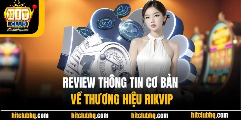Review thông tin cơ bản về thương hiệu Rikvip