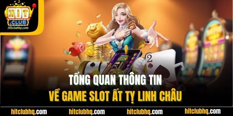 Tổng quan thông tin về game slot ất tỵ linh châu